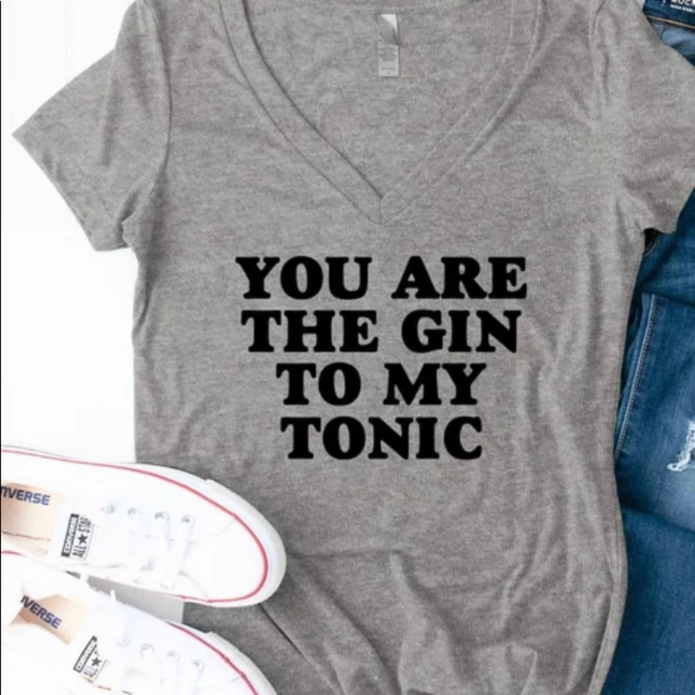 You are the Gin to my tonic v neck tshirt